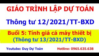 Buổi 5 Tính giá ca máy thiết bị theo thông tư 132021ttbxd  Duy Dự Toán [upl. by Ecilahs638]