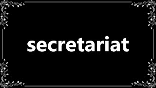 Secretariat  Meaning and How To Pronounce [upl. by Blinny541]