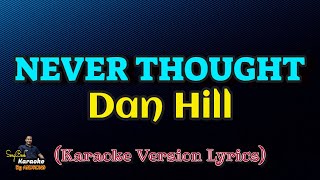 Never Thought  Dan Hill Karaoke Version Lyrics [upl. by Israeli]