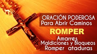 Oración para abrir caminos y eliminar toda atadura [upl. by Giorgio]