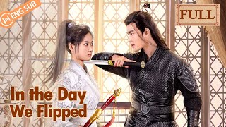 【Full Ver】In The Day We Flipped Yi Heng Luo Shiqi  休想行刺本王小姐  ENG SUB [upl. by Roel]