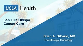 Brian A DiCarlo MD  Hematology Oncology  San Luis Obispo Cancer Care  UCLA Health [upl. by Mishaan]