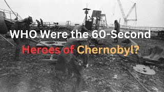 The Forgotten Heroes of Chernobyl The 60Second Lifesavers [upl. by Ehgit]