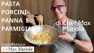 PASTA CON FUNGHI PORCINI PANNA E PARMIGIANO  Ricetta di Chef Max Mariola [upl. by Yht]