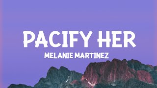 Melanie Martinez  Pacify Her Lyrics [upl. by Thomasa]