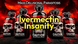 Ivermectin Insanity Poison Pushers Instill Delusional Parasitosis To Push Neurotoxic Mutagenic BS [upl. by Irpac]