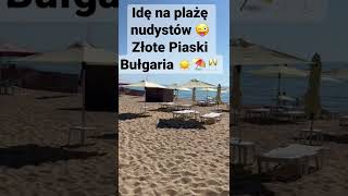 Dzisiaj idę na plażę nudystów  Złote Piaski  Bułgaria ☀️⛱🥂👌😜 [upl. by Delsman747]