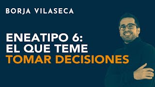 Eneatipo 6 el que teme tomar decisiones  Borja Vilaseca [upl. by Breanne]