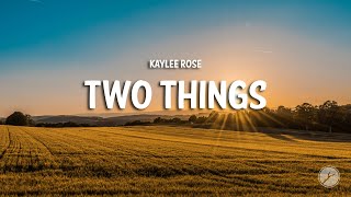 Kaylee Rose  Two Things Lyrics [upl. by Wilkison416]