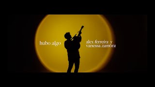 Alex Ferreira — Hubo Algo feat Vanessa Zamora Video Oficial [upl. by Weyermann]