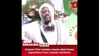 Desitdown News Kenyas first nuclear power plant faces opposition from coastal desitdown news [upl. by Emmons677]