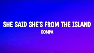 She Said Shes From The Island  Kompa Lyrics Full Song [upl. by Melcher]