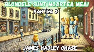 Blondele sunt moartea mea James Hadley Chase partea 3carte audio lectura in limba romana [upl. by Aititil]