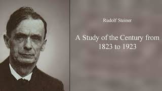 A Study of the Century from 1823 to 1923 by Rudolf Steiner [upl. by Paxton447]