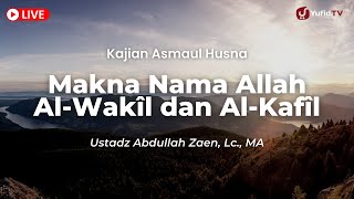 LIVE  Ustadz Abdullah Zaen Lc MA  Makna Nama Allah AlWakîl dan AlKafîl [upl. by Telocin]