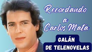 Te acuerdas de Carlos Mata galán de telenovelas [upl. by Johnston231]