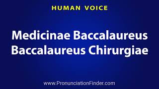 How To Pronounce Medicinae Baccalaureus Baccalaureus Chirurgiae [upl. by Aivon]