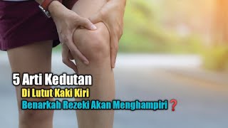 5 Arti Kedutan di Lutut Kaki Kiri Benarkah Rezeki Akan Menghampiri [upl. by Konstantin228]