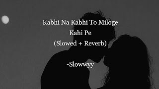 💙Kabhi Na Kabhi To Miloge Slowed  Reverb  Shaapit [upl. by Sirromaj767]