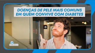 DIABETES E DOENÇAS DE PELE O QUE VOCÊ PRECISA ENTENDER [upl. by Mcclure]