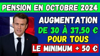 🚨PENSION EN OCTOBRE 👉 AUGMENTATION DE 30 € À 3750 € POUR TOUS LE MINIMUM  50 €  TOUS LES DÉTAILS [upl. by Ravert]