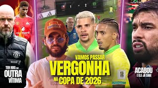 O futebol da Seleção Brasileira É UMA PIADA  Ten Hag ACABANDO com Rasford  Paqueta JÁ ERA  E [upl. by Leopoldeen695]