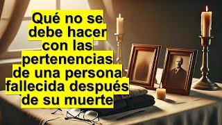 Qué no se debe hacer con las pertenencias de una persona fallecida después de su muerte [upl. by Gagne]