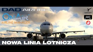 MSFS DAD AIRLINES  NOWA LINIA LOTNICZA W OnAir AIRLINES MANAGER [upl. by Lizzie]