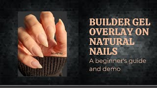 Builder Gel Overlay on Natural Nails for Beginners  Tips amp Tricks and Demo [upl. by Hussar862]