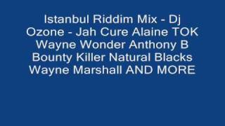 Istanbul Riddim Mix Dj Ozone Jah Cure Alaine TOK Wayne Wonde [upl. by Zonnya]