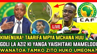 🔴liveKIMENUKA GOLI LA AZIZ YANGA WACHARUKA WAISHITAKI MAMELODI CAF WANATOA TAMKO ZITO UMEONA [upl. by Barbie]