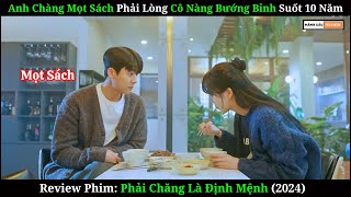 Anh Chàng Mọt Sách Phải Lòng Cô Nàng Bướng Bỉnh  Review Phim Phải Chăng Là Định Mệnh 2024 [upl. by Aiuqal]