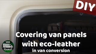 Covering inside van panels with ecoquotleatherquot material DIY detailing van conversion campervan build [upl. by Secnarfyram]