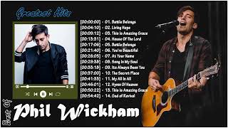 Phil Wickham Greatest Hits Full Album 2023 [upl. by Nnairet]