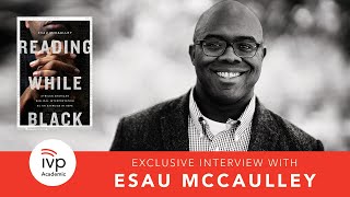 Interview with Esau McCaulley author of quotReading While Blackquot [upl. by Hike]