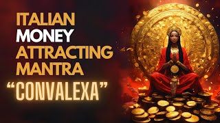 Italian Money Attracting Mantra  CONVALEXA MANTRA [upl. by Wahs]