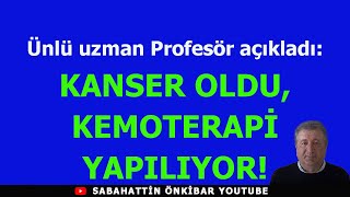 Ünlü uzman profesör açıkladı KANSER OLDUKEMOTERAPİ YAPILIYOR [upl. by Ricketts]