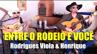 ENTRE O RODEIO E VOCÊ  RODRIGUES VIOLA amp HENRIQUE 230820 [upl. by Aiker]