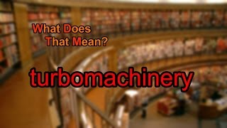 What does turbomachinery mean [upl. by Yeltnerb749]