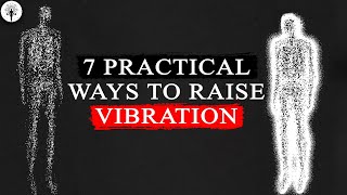 7 Practical Techniques To INSTANTLY Raise Your Vibration  How to Raise Your Vibration INSTANTLY [upl. by Odnaloy643]