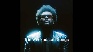 THE WEEKND LOFI SONGS FOR RELAXATION🎵 [upl. by Naenej688]