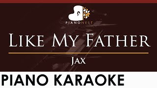 Jax  Like My Father  HIGHER Key Piano Karaoke Instrumental [upl. by Aileon]