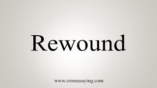 How To Say Rewound [upl. by Marleen]