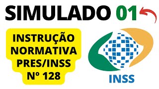 SIMULADO 01  Questões sobre a INSTRUÇÃO NORMATIVA PRESINSS Nº 128  Concurso INSS [upl. by Aztiray]