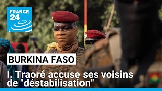 Burkina Faso  Ibrahim Traoré accuse ses voisins ivoirien et béninois de quotdéstabiliserquot le pays [upl. by Israel]