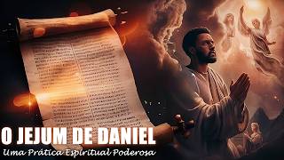 O Jejum de Daniel Uma Prática Espiritual Poderosa que Resultou em Revelações e Vitórias [upl. by Susannah717]