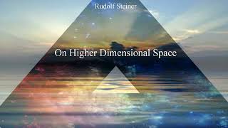 On Higher Dimensional Space by Rudolf Steiner [upl. by Narruc]