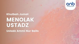 Menolak Ustadz  Ustadz Ammi Nur Baits [upl. by Yeltneb]