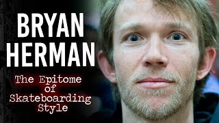 Bryan Herman The Epitome of Skateboarding Style [upl. by Ljoka]