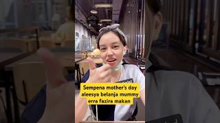 Erra fazira  sempena mothers day engku aleesya belanja mummy makan [upl. by Janaya]